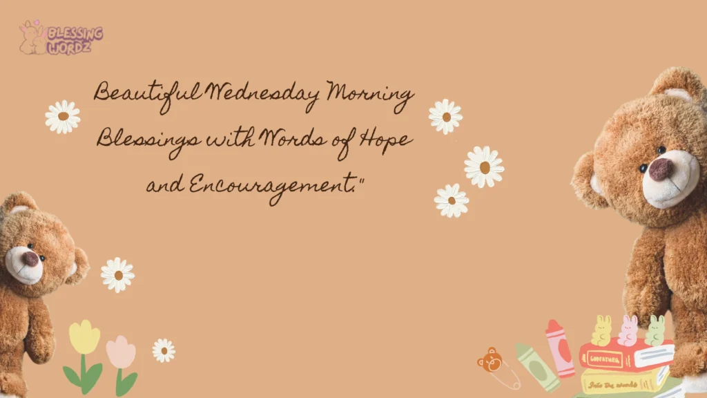 Beautiful Wednesday Morning Blessings with Words of Hope and Encouragement.