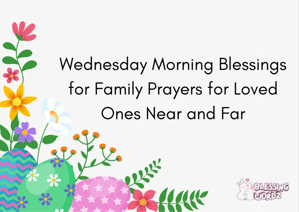 Wednesday Morning Blessings for Family Prayers for Loved Ones Near and Far