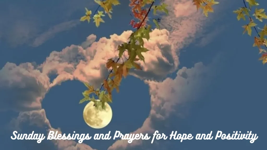 Sunday Blessings and Prayers for Hope and Positivity