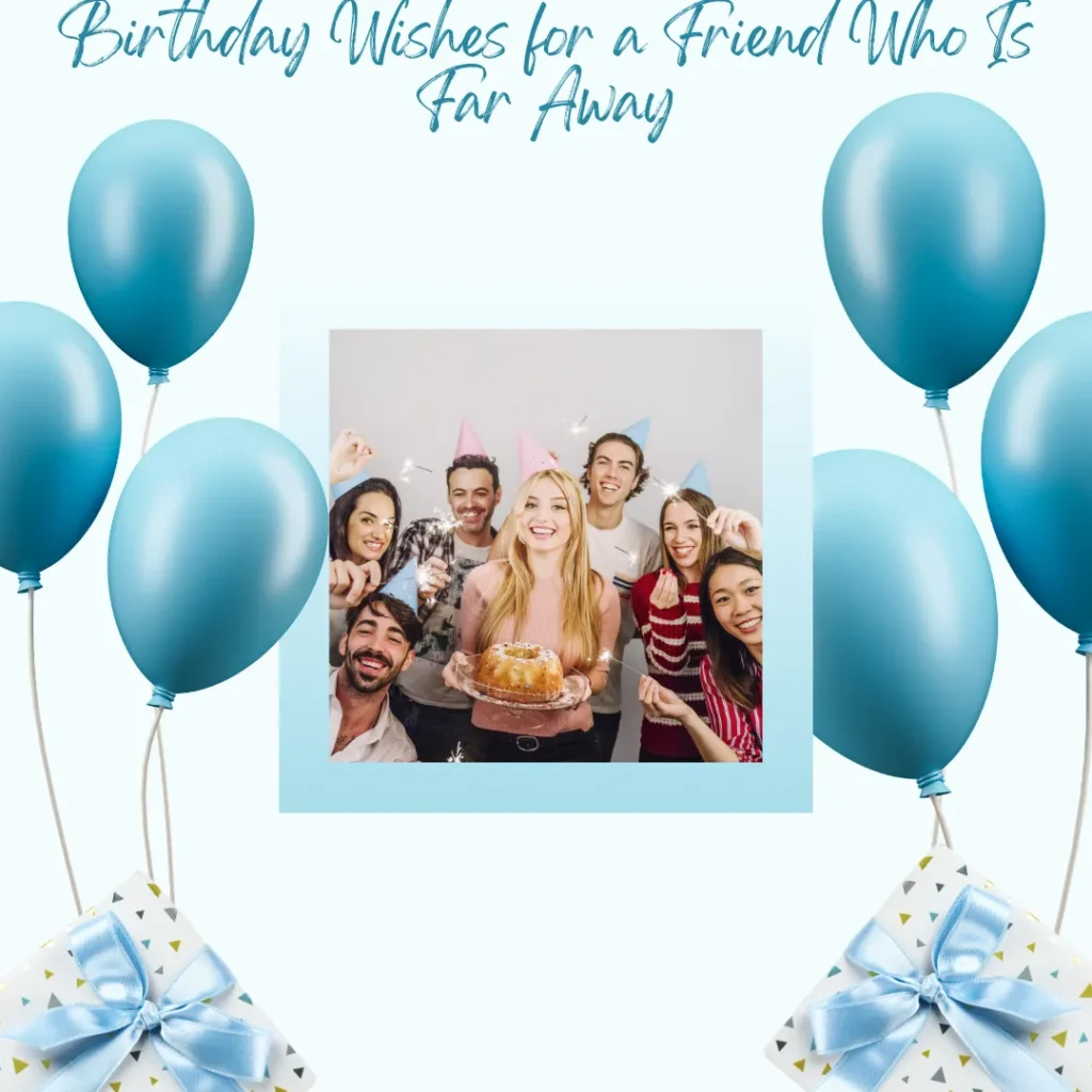 Birthday Wishes for a Friend Who Is Far Away