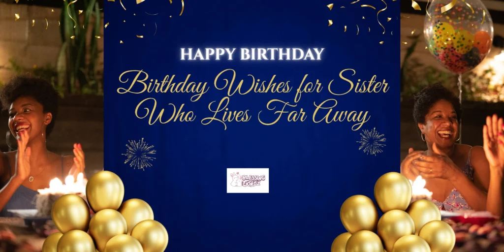 Birthday Wishes for Sister Who Lives Far Away