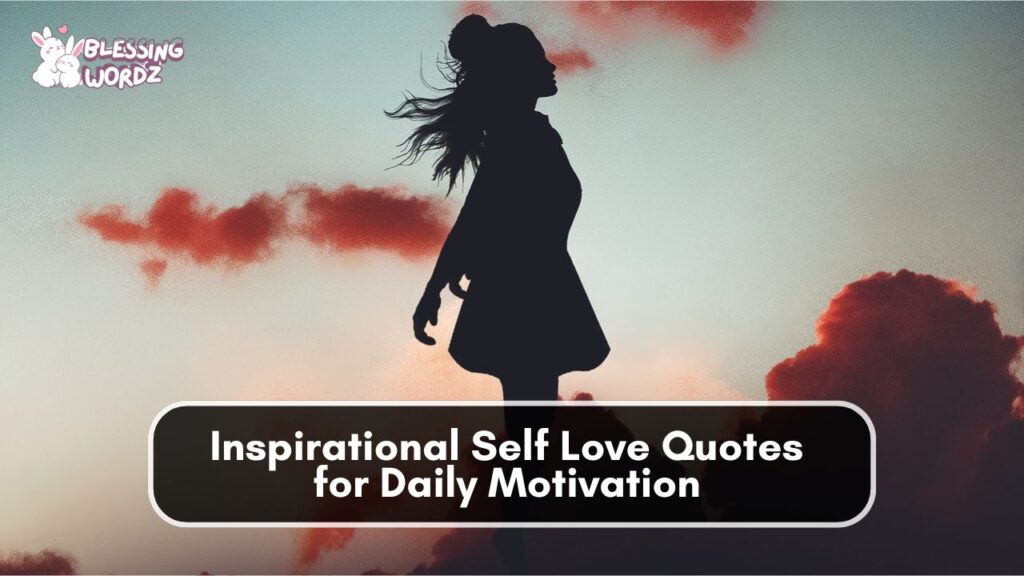 Inspirational Self Love Quotes for Daily Motivation 