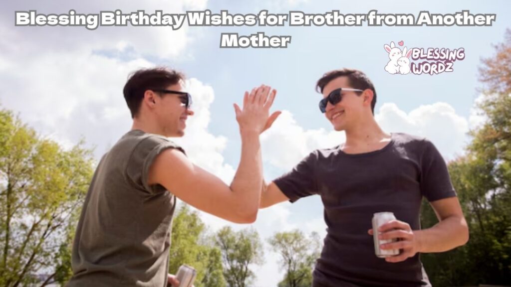 Blessing Birthday Wishes for Brother from Another Mother